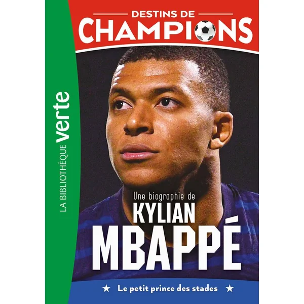 LIVRE DESTINS DE CHAMPIONS TOME 01 - UNE BIOGRAPHIE DE KYLIAN MBAPPE